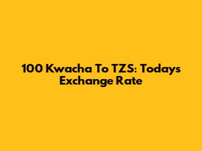100 Kwacha To TZS: Today's Exchange Rate