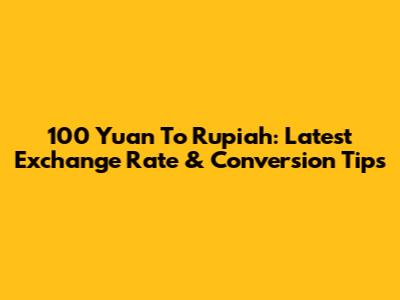 100 Yuan To Rupiah: Latest Exchange Rate & Conversion Tips