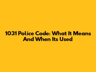 1031 Police Code: What It Means And When It's Used