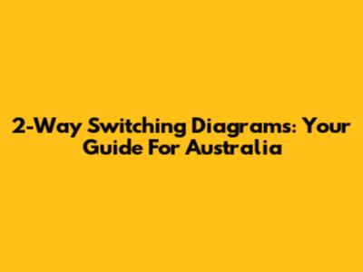 2-Way Switching Diagrams: Your Guide For Australia