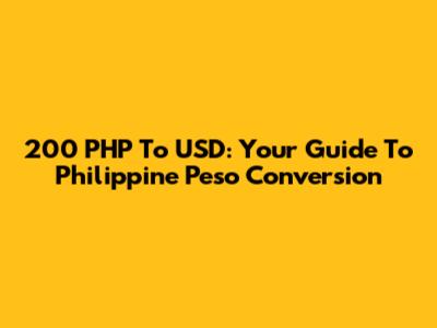 200 PHP To USD: Your Guide To Philippine Peso Conversion