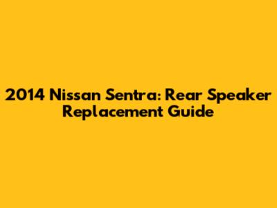 2014 Nissan Sentra: Rear Speaker Replacement Guide