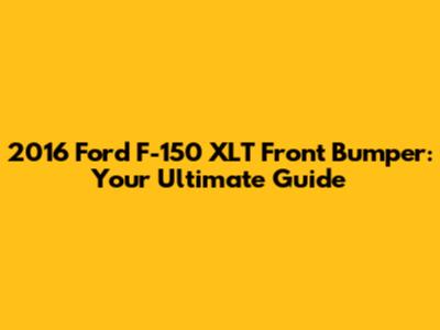 2016 Ford F-150 XLT Front Bumper: Your Ultimate Guide