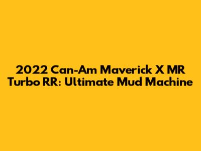 2022 Can-Am Maverick X MR Turbo RR: Ultimate Mud Machine