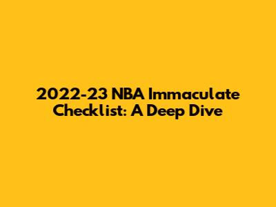 2022-23 NBA Immaculate Checklist: A Deep Dive