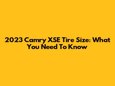 2023 Camry XSE Tire Size: What You Need To Know