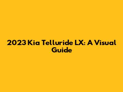 2023 Kia Telluride LX: A Visual Guide