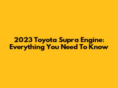 2023 Toyota Supra Engine: Everything You Need To Know