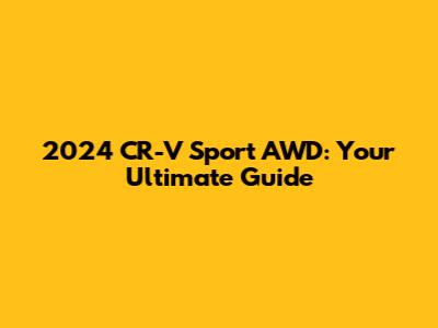 2024 CR-V Sport AWD: Your Ultimate Guide