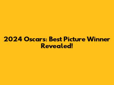 2024 Oscars: Best Picture Winner Revealed!