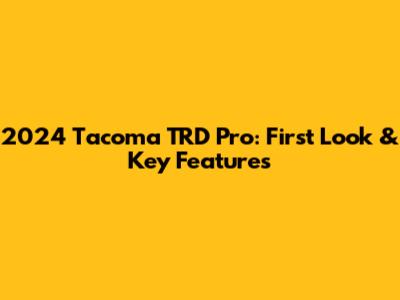 2024 Tacoma TRD Pro: First Look & Key Features