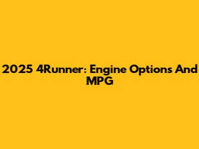 2025 4Runner: Engine Options And MPG