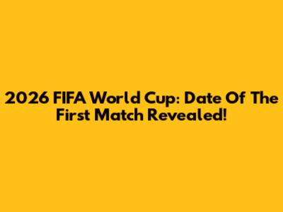 2026 FIFA World Cup: Date Of The First Match Revealed!