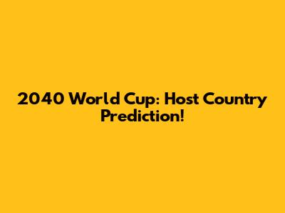 2040 World Cup: Host Country Prediction!