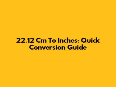 22.12 Cm To Inches: Quick Conversion Guide