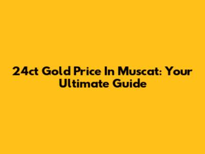 24ct Gold Price In Muscat: Your Ultimate Guide