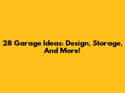 28 Garage Ideas: Design, Storage, And More!