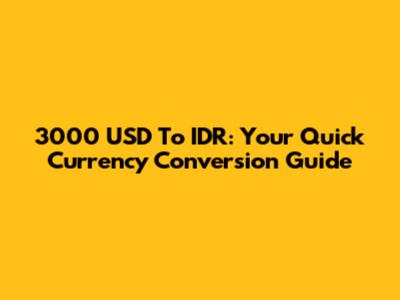 3000 USD To IDR: Your Quick Currency Conversion Guide