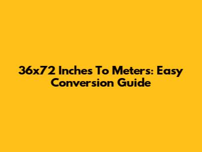 36x72 Inches To Meters: Easy Conversion Guide