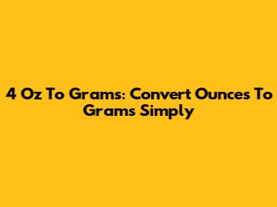 4 Oz To Grams: Convert Ounces To Grams Simply