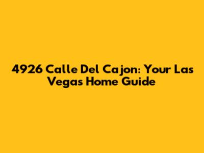 4926 Calle Del Cajon: Your Las Vegas Home Guide