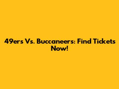 49ers Vs. Buccaneers: Find Tickets Now!