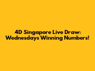 4D Singapore Live Draw: Wednesday's Winning Numbers!