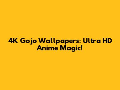 4K Gojo Wallpapers: Ultra HD Anime Magic!