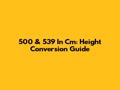 5'00" & 5'39" In Cm: Height Conversion Guide