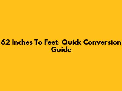 62 Inches To Feet: Quick Conversion Guide