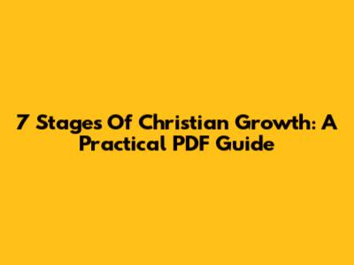 7 Stages Of Christian Growth: A Practical PDF Guide