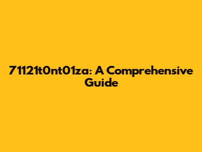 71121t0nt01za: A Comprehensive Guide