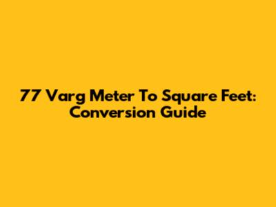 77 Varg Meter To Square Feet: Conversion Guide
