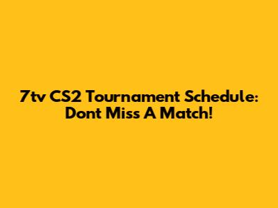 7tv CS2 Tournament Schedule: Don't Miss A Match!