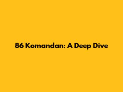 86 Komandan: A Deep Dive