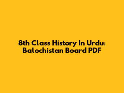 8th Class History In Urdu: Balochistan Board PDF