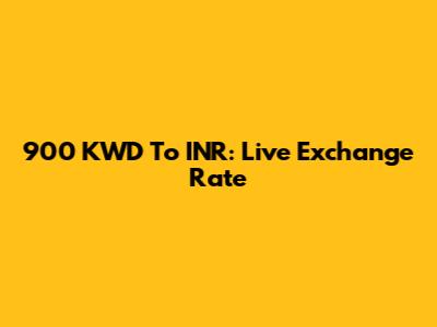 900 KWD To INR: Live Exchange Rate