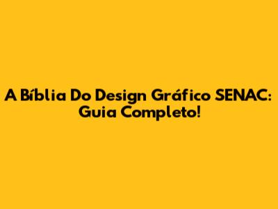 A Bíblia Do Design Gráfico SENAC: Guia Completo!