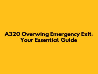 A320 Overwing Emergency Exit: Your Essential Guide