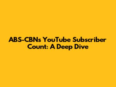 ABS-CBN's YouTube Subscriber Count: A Deep Dive
