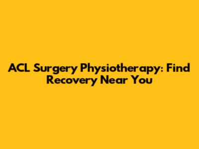ACL Surgery Physiotherapy: Find Recovery Near You