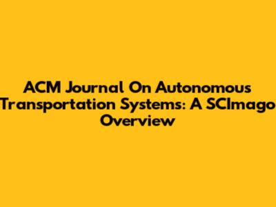 ACM Journal On Autonomous Transportation Systems: A SCImago Overview