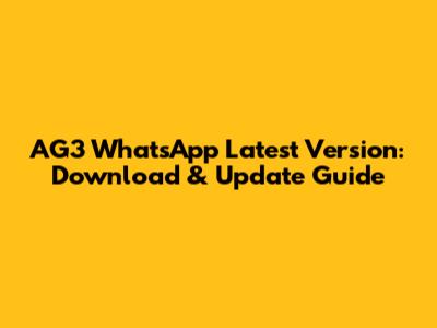 AG3 WhatsApp Latest Version: Download & Update Guide