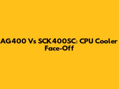 AG400 Vs SCK400SC: CPU Cooler Face-Off