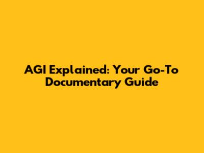 AGI Explained: Your Go-To Documentary Guide