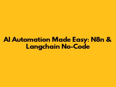 AI Automation Made Easy: N8n & Langchain No-Code