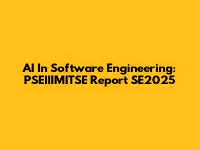 AI In Software Engineering: PSEIIIMITSE Report SE2025