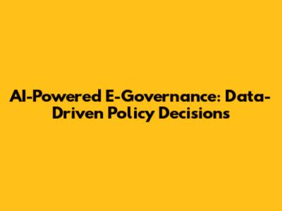AI-Powered E-Governance: Data-Driven Policy Decisions