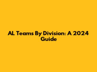 AL Teams By Division: A 2024 Guide