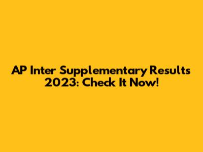 AP Inter Supplementary Results 2023: Check It Now!